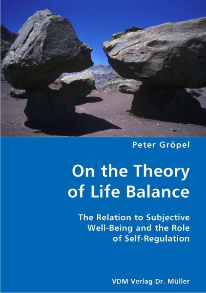 On the Theory of Life Balance The Relation to Subjective Well-Being and the Role of Self-Regulation 1., Aufl. - Gröpel, Peter