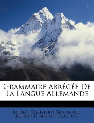Grammaire Abrégée De La Langue Allemande - Gottsched Johann, Christoph und Johann-Christoph Adelung