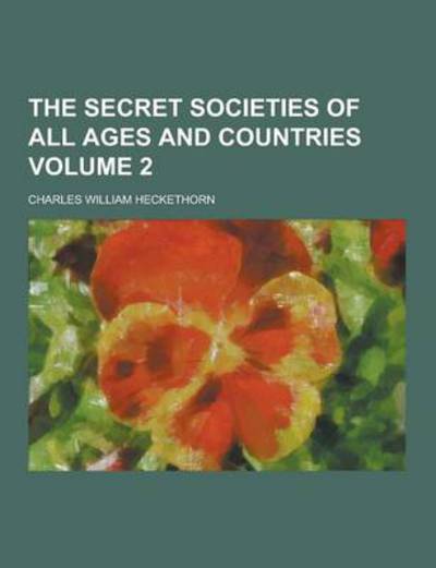 The Secret Societies of All Ages and Countries Volume 2 - Heckethorn Charles, William