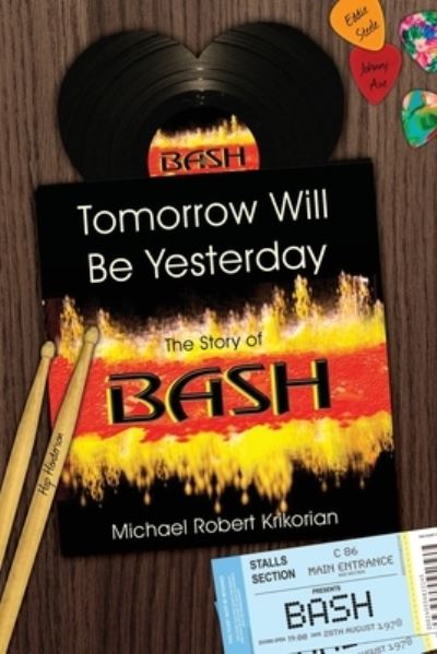 Tomorrow Will Be Yesterday: The Story of BASH (Michael Robert Krikorian`s Rock and Roll Collection, Band 3) - Krikorian Michael, Robert
