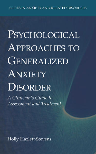 Psychological Approaches to Generalized Anxiety Disorder A Clinician`s Guide to Assessment and Treatment 2008 - Hazlett-Stevens, Holly