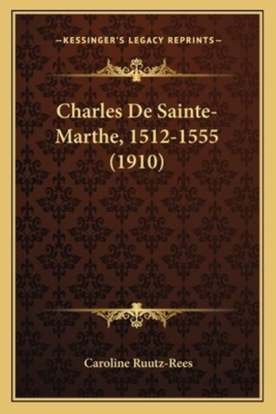 Charles de Sainte-Marthe, 1512-1555 (1910) - Ruutz-Rees, Caroline