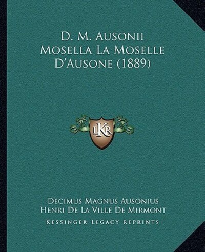 D. M. Ausonii Mosella La Moselle D`Ausone (1889) - Ausonius Decimus, Magnus und De Mirmont Henri De La Ville