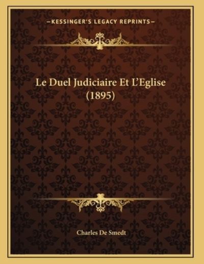 Le Duel Judiciaire Et L`Eglise (1895) - De Smedt,  Charles