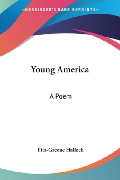 Young America: A Poem - Halleck, Fitz-Greene