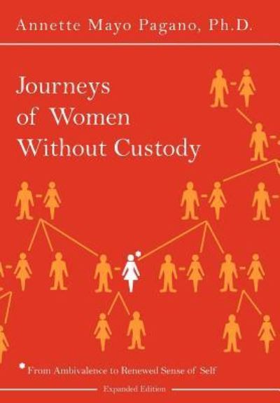 Journeys of Women Without Custody: From Ambivalence to Renewed Sense of Self: From Ambivalence to Renewed Sense of Self (Expanded Edition) - Pagano Annette, Mayo