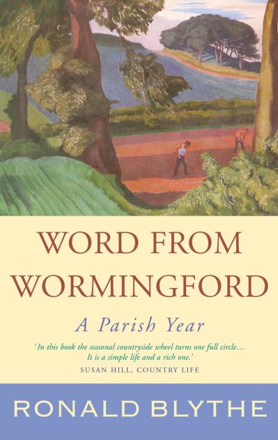 Word from Wormingford: A Parish Year - Blythe,  Ronald