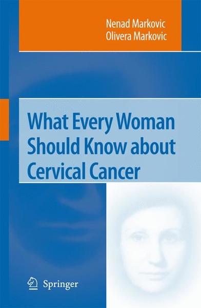What Every Woman Should Know about Cervical Cancer - Markovic, Nenad und Olivera Markovic