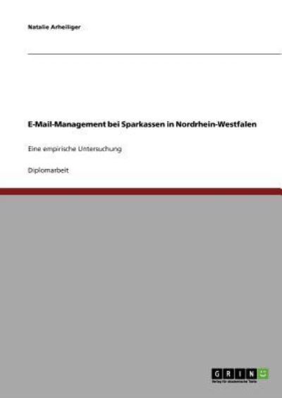 E-Mail-Management bei Sparkassen in Nordrhein-Westfalen: Eine empirische Untersuchung - Arheiliger, Natalie