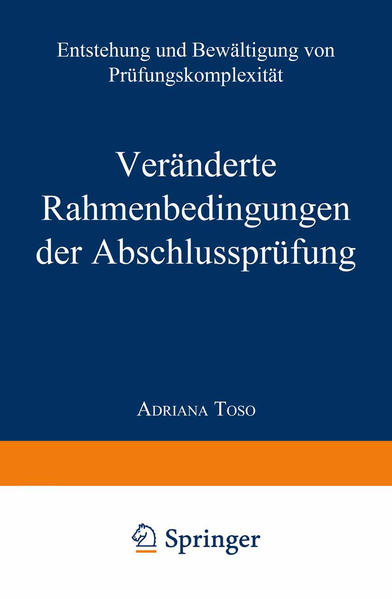 Veränderte Rahmenbedingungen der Abschlussprüfung Entstehung und Bewältigung von Prüfungskomplexität 2000 - Toso, Adriana