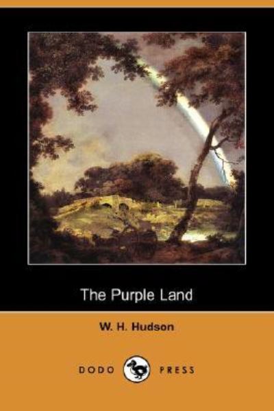 The Purple Land (Dodo Press) - Hudson W., H.