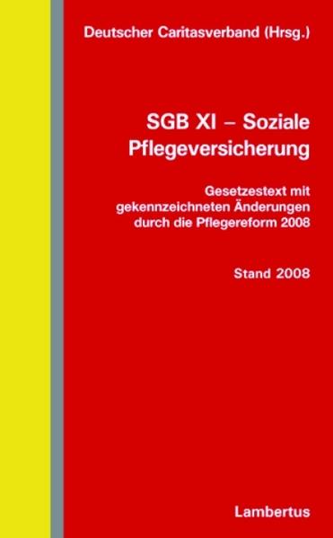 SGB XI - Soziale Pflegeversicherung Gesetzestext mit gekennzeichneten Änderungen durch die Pflegereform 2008 Stand 1. Juli 2008 - Deutscher Caritasverband