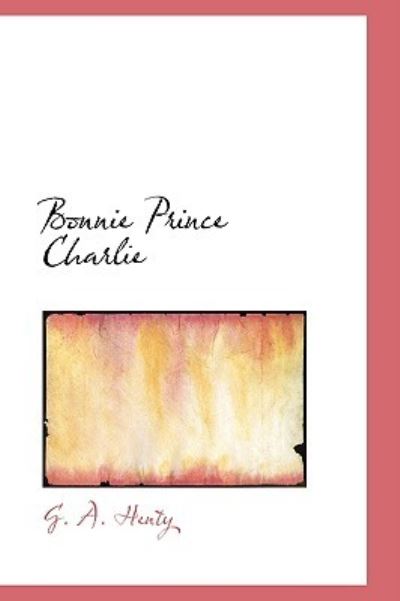 Bonnie Prince Charlie - Henty G., A.