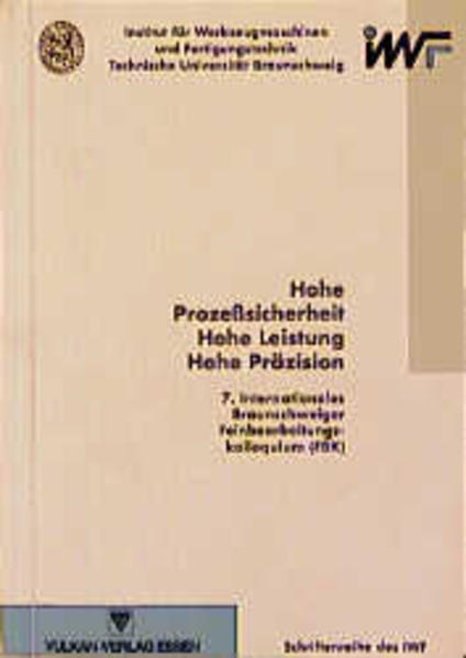 Hohe Prozesssicherheit - Hohe Leistung - Hohe Präzision 7. Internationales Braunschweiger Feinbearbeitungskolloquium 2.-4. März 1993 - Westkämper, E