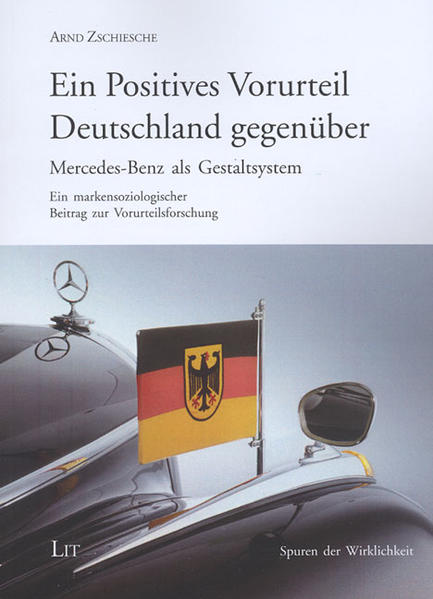 Ein Positives Vorurteil Deutschland gegenüber Mercedes-Benz als Gestaltsystem - Ein markensoziologischer Beitrag zur Vorurteilsforschung - Zschiesche, Arnd