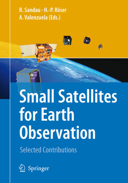 Small Satellites for Earth Observation Selected Contributions 2008 - Sandau, Rainer, Hans-Peter Roeser  und Arnoldo Valenzuela