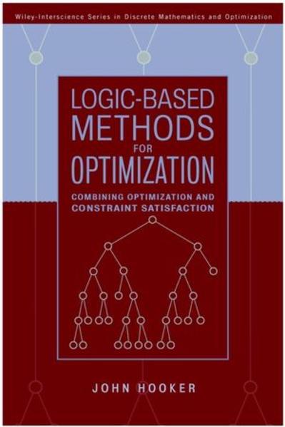 Logic-Based Methods for Optimization Combining Optimization and Constraint Satisfaction 1. Auflage - Hooker, John