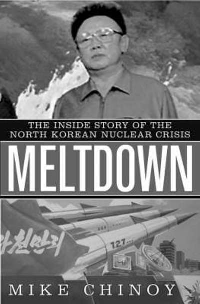 Meltdown: The Inside Story of the North Korean Nuclear Crisis - Chinoy, Mike