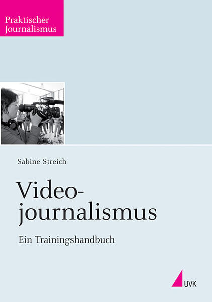 Videojournalismus Ein Trainingshandbuch - Streich, Sabine