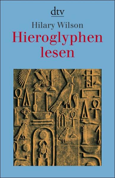 Hieroglyphen lesen - Wilson, Hilary, Peter Funnell  und Peter E. Maier