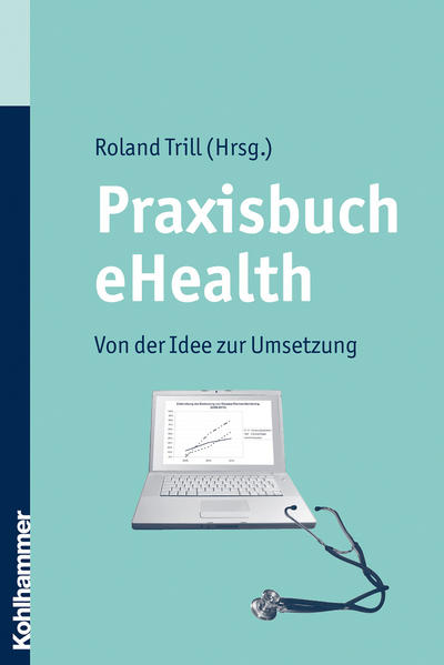 Praxisbuch eHealth Von der Idee zur Umsetzung - Trill, Roland