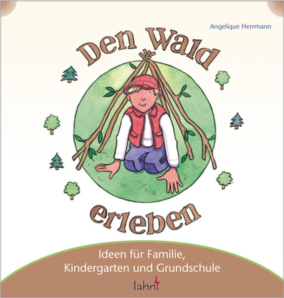 Mit Kindern den Wald erleben Ideen für Familie, Kindergarten und Grundschule - Herrmann, Angelique und Eve Jacob