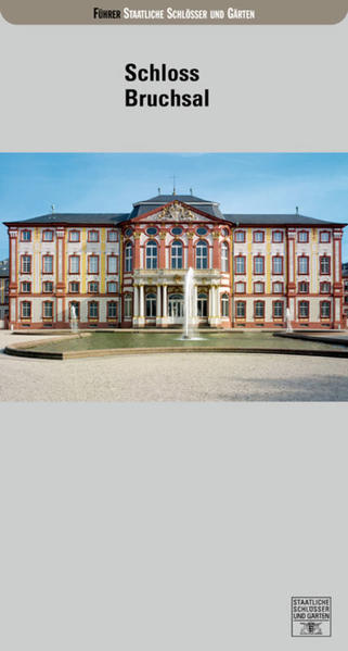 Schloss und Schlossgarten Bruchsal - Eberle, Sandra,  Staatl. Schlösser und Gärten  und  Staatsanzeiger für Baden-Württ