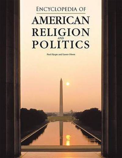 Encyclopedia of American Religion and Politics - Djupe Paul, A. und R. Olson Laura