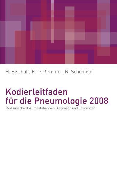 Kodierleitfaden für die Pneumologie 2008 Medizinische Dokumentation von Diagnosen und Leistungen 5., Aufl. - Helge, Bischoff, Hans P Kemmer  und Nicolas Schönfeld