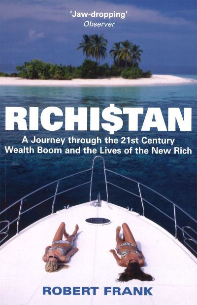 Richistan: A Journey Through the 21st Century Wealth Boom and the Lives of the New Rich - Frank, Robert