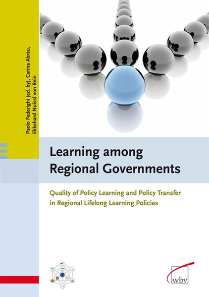 Learning among Regional Governments Quality of Policy Learning and Policy Transfer in Regional Lifelong Learning Policies - Abreu, Carina, Paolo Federighi  und Ekkehard Nuissl