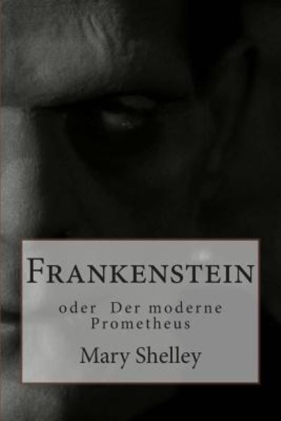 Frankenstein: oder Der moderne Prometheus - Shelley,  Mary und  Heinz Widtmann
