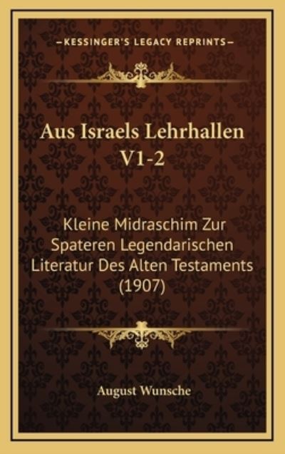 Aus Israels Lehrhallen V1-2: Kleine Midraschim Zur Spateren Legendarischen Literatur Des Alten Testaments (1907) - Wunsche,  August