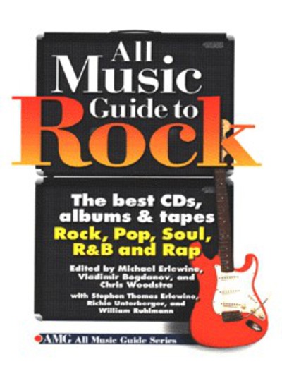 All Music Guide to Rock: The Best CDs, Albums and Tapes, Rock, Pop, Soul, R and B and Rap (AMG All Music Guide S.) - Erlewine,  Michael und etc.