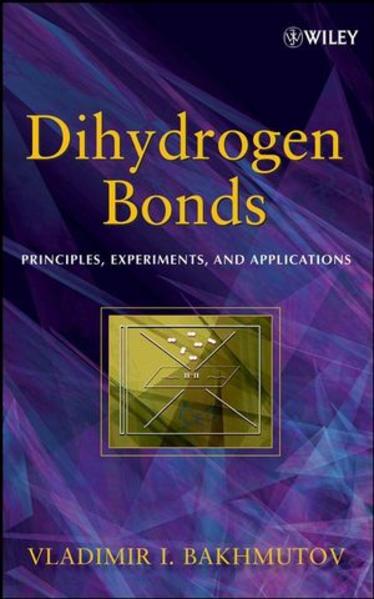 Dihydrogen Bond Principles, Experiments, and Applications 1., Auflage - Bakhmutov, Vladimir I.