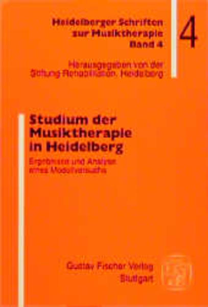 Studium der Musiktherapie in Heidelberg Ergebnisse und Analyse eines Modellversuchs - Stiftung Rehabilitation, Heidelberg