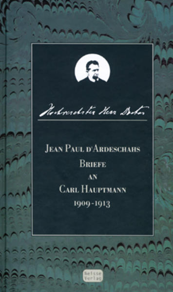 Hochverehrter Herr Doctor Jean Paul d` Ardeschahs Briefe an Carl Hauptmann 1909-1913 - Surynt, Izabela und Marek Zybura