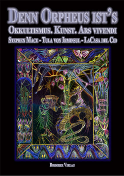 Denn Orpheus ist’s Okkultismus - Kunst - Ars viv - DelCid, LaCasa, Tula von Irminsul  und Stephen Mace