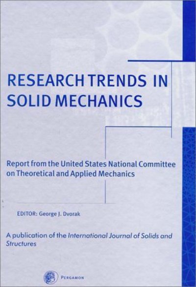 Research Trends in Solid Mechanics: Report from the United States National Committee on Theoretical and Applied Mechanics - Dvorak,  George J.