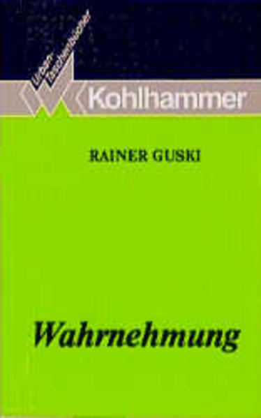 Wahrnehmung Eine Einführung in die Psychologie der menschlichen Informationsaufnahme - Guski, Rainer