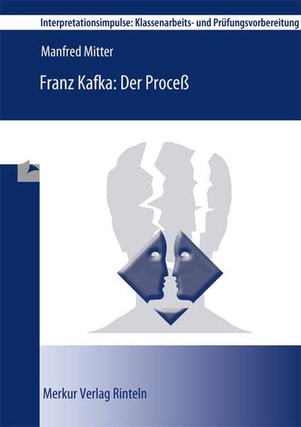 Franz Kafka: Der Process Interpretationsimpulse: Klassenarbeits- und Prüfungsvorbereitung - Mitter, Manfred
