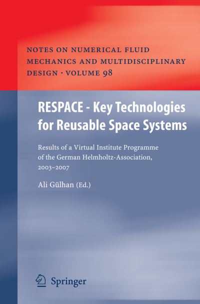 RESPACE - Key Technologies for Reusable Space Systems Results of a Virtual Institute Programme of the German Helmholtz-Association, 2003 – - Gülhan, Ali