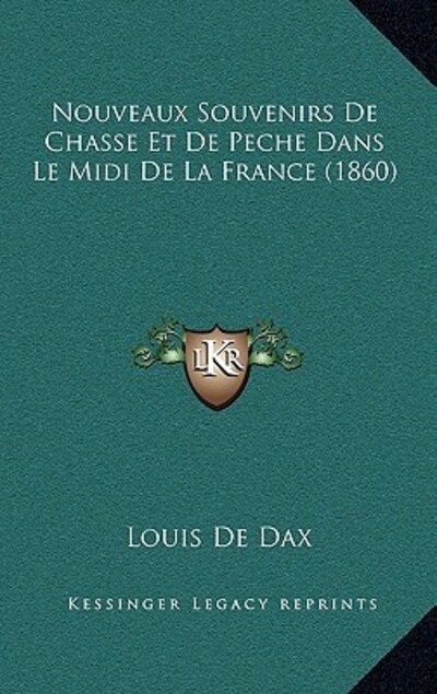 Nouveaux Souvenirs De Chasse Et De Peche Dans Le Midi De La France (1860) - De Dax,  Louis