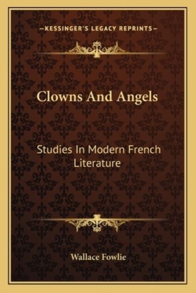 Clowns and Angels: Studies in Modern French Literature - Fowlie,  Wallace