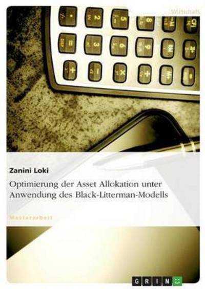 Optimierung der Asset Allokation unter Anwendung des Black-Litterman-Modells - Loki, Zanini