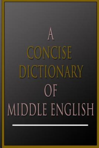 A Concise Dictionary Of Middle English - Mayhew,  A L