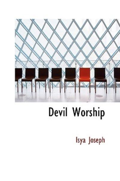 Devil Worship: The Sacred Books and Traditions of the Yezidiz - Joseph, Isya