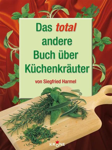 Das total andere Buch über Küchenkräuter - Harmel, Siegfried und Dieter Krone