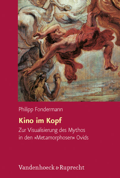 Kino im Kopf Zur Visualisierung des Mythos in den »Metamorphosen« Ovids - Fondermann, Philipp