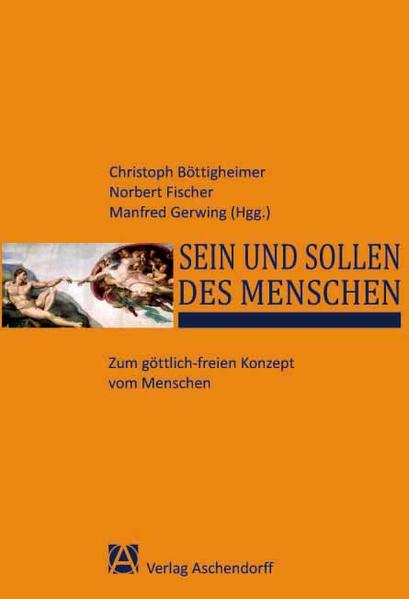 Sein und Sollen des Menschen Zum göttlich-freien Konzept vom Menschen - Böttigheimer, Christoph, Norbert Fischer  und Manfred Gerwing